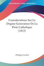 Considerations Sur Le Dogme Generateur De La Piete Catholique (1853)