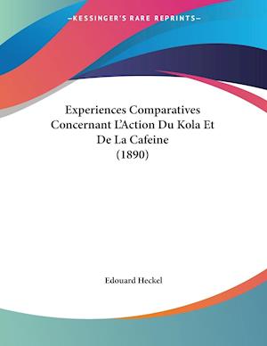Experiences Comparatives Concernant L'Action Du Kola Et De La Cafeine (1890)