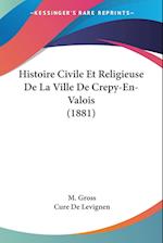 Histoire Civile Et Religieuse De La Ville De Crepy-En-Valois (1881)