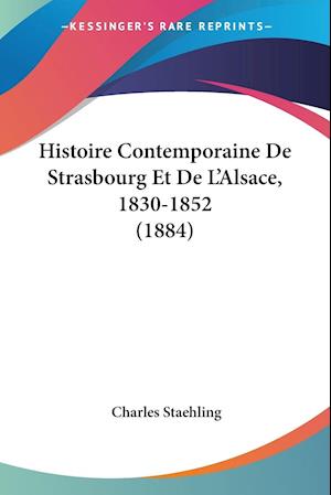 Histoire Contemporaine De Strasbourg Et De L'Alsace, 1830-1852 (1884)