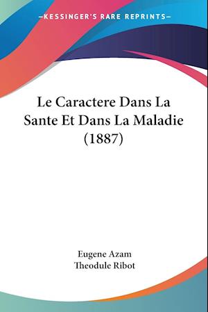 Le Caractere Dans La Sante Et Dans La Maladie (1887)