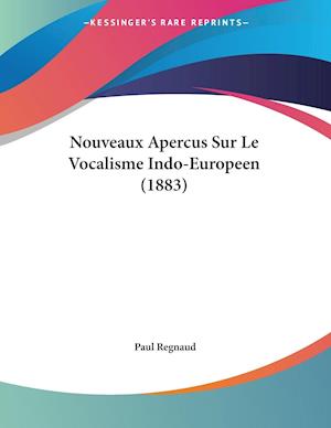 Nouveaux Apercus Sur Le Vocalisme Indo-Europeen (1883)