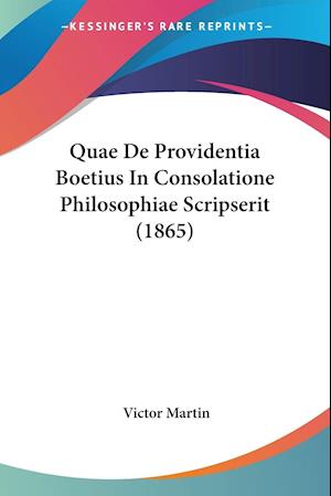 Quae De Providentia Boetius In Consolatione Philosophiae Scripserit (1865)