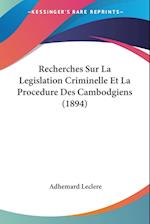 Recherches Sur La Legislation Criminelle Et La Procedure Des Cambodgiens (1894)