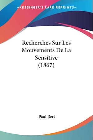 Recherches Sur Les Mouvements De La Sensitive (1867)