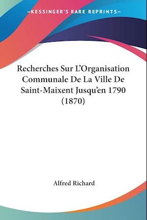 Recherches Sur L'Organisation Communale De La Ville De Saint-Maixent Jusqu'en 1790 (1870)