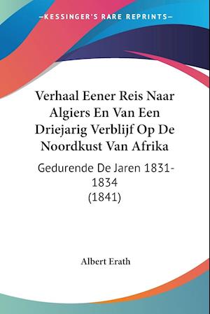 Verhaal Eener Reis Naar Algiers En Van Een Driejarig Verblijf Op De Noordkust Van Afrika