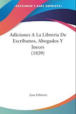 Adiciones A La Libreria De Escribanos, Abogados Y Jueces (1829)