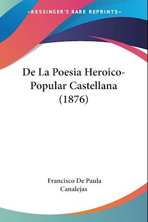 De La Poesia Heroico-Popular Castellana (1876)