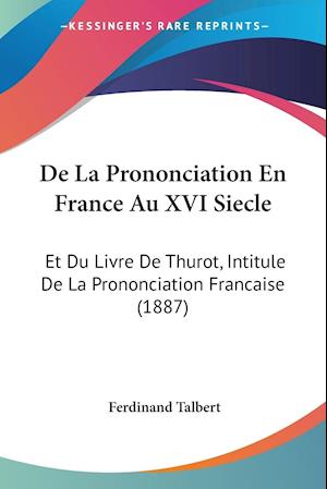 De La Prononciation En France Au XVI Siecle