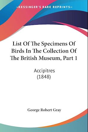 List Of The Specimens Of Birds In The Collection Of The British Museum, Part 1