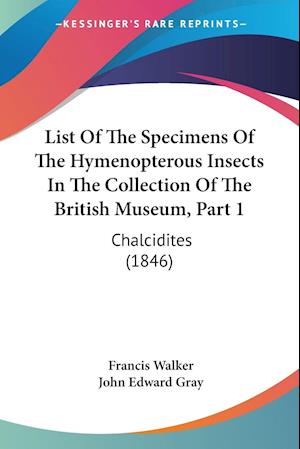 List Of The Specimens Of The Hymenopterous Insects In The Collection Of The British Museum, Part 1