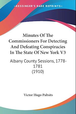 Minutes Of The Commissioners For Detecting And Defeating Conspiracies In The State Of New York V3