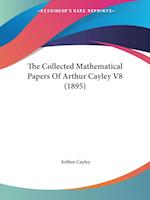 The Collected Mathematical Papers Of Arthur Cayley V8 (1895)