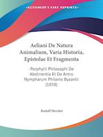 Aeliani De Natura Animalium, Varia Historia, Epistolae Et Fragmenta