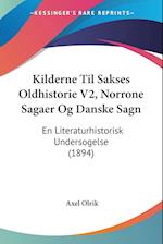 Kilderne Til Sakses Oldhistorie V2, Norrone Sagaer Og Danske Sagn