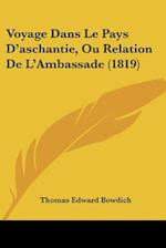 Voyage Dans Le Pays D'aschantie, Ou Relation De L'Ambassade (1819)