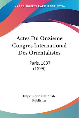 Actes Du Onzieme Congres International Des Orientalistes