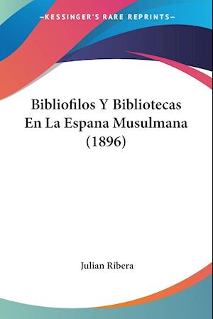Bibliofilos Y Bibliotecas En La Espana Musulmana (1896)
