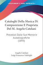 Cataloghi Della Musica Di Composizione E Proprieta Del M. Angelo Catelani