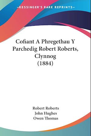 Cofiant A Phregethau Y Parchedig Robert Roberts, Clynnog (1884)