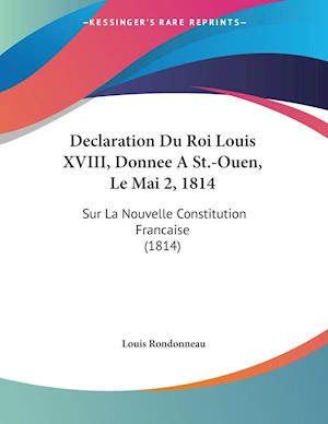 Declaration Du Roi Louis XVIII, Donnee A St.-Ouen, Le Mai 2, 1814