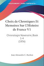Choix de Chroniques Et Memoires Sur L'Histoire de France V1