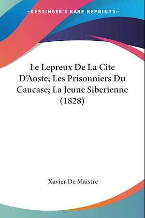 Le Lepreux De La Cite D'Aoste; Les Prisonniers Du Caucase; La Jeune Siberienne (1828)