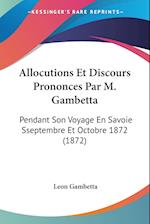 Allocutions Et Discours Prononces Par M. Gambetta