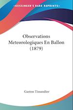 Observations Meteorologiques En Ballon (1879)