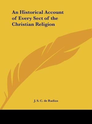 An Historical Account of Every Sect of the Christian Religion