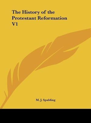 The History of the Protestant Reformation V1