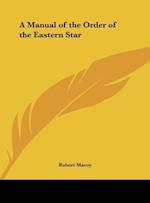 A Manual of the Order of the Eastern Star