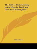 The Path to Piety Leading to the Way, the Truth and the Life of Christ Jesus