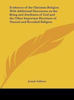 Evidences of the Christian Religion With Additional Discourses on the Being and Attributes of God and the Other Important Doctrines of Natural and Revealed Religion