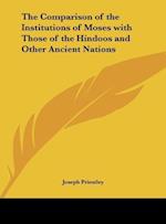 The Comparison of the Institutions of Moses with Those of the Hindoos and Other Ancient Nations