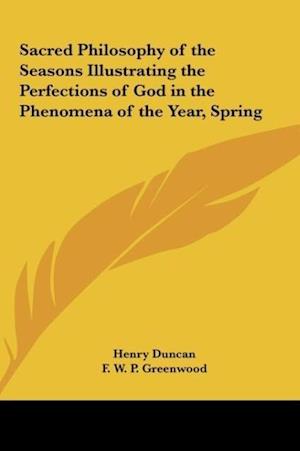 Sacred Philosophy of the Seasons Illustrating the Perfections of God in the Phenomena of the Year, Spring