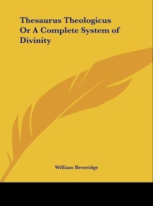 Thesaurus Theologicus Or A Complete System of Divinity