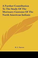 A Further Contribution To The Study Of The Mortuary Customs Of The North American Indians