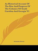 An Historical Account Of The Rise And Progress Of The Colonies Of South Carolina And Georgia V1