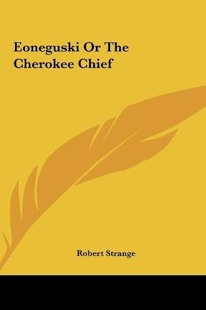 Eoneguski Or The Cherokee Chief