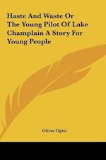 Haste And Waste Or The Young Pilot Of Lake Champlain A Story For Young People