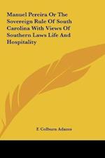 Manuel Pereira Or The Sovereign Rule Of South Carolina With Views Of Southern Laws Life And Hospitality