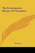The Ecclesiastical History Of Theodoret