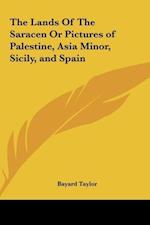 The Lands Of The Saracen Or Pictures of Palestine, Asia Minor, Sicily, and Spain