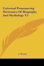 Universal Pronouncing Dictionary Of Biography And Mythology V3