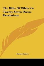 The Bible Of Bibles Or Twenty-Seven Divine Revelations