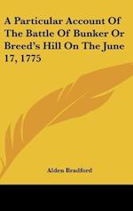A Particular Account Of The Battle Of Bunker Or Breed's Hill On The June 17, 1775