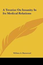 A Treatise On Insanity In Its Medical Relations