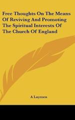 Free Thoughts On The Means Of Reviving And Promoting The Spiritual Interests Of The Church Of England
